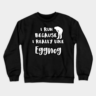 Running I Run Because I Really LIke Eggnog Crewneck Sweatshirt